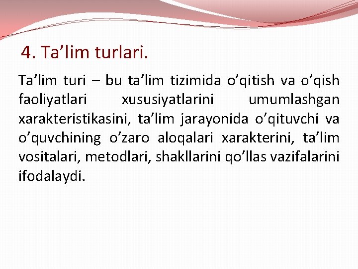 4. Ta’lim turlari. Ta’lim turi – bu ta’lim tizimida o’qitish va o’qish faoliyatlari xususiyatlarini