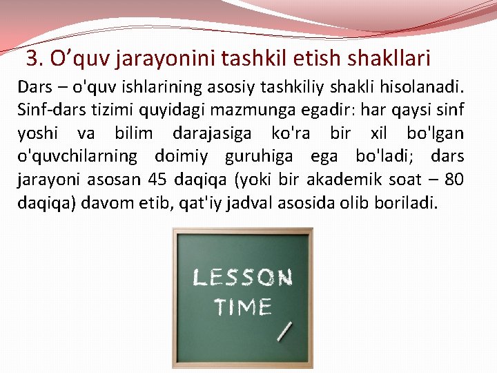 3. O’quv jarayonini tashkil etish shakllari Dars – o'quv ishlarining asosiy tashkiliy shakli hisolanadi.