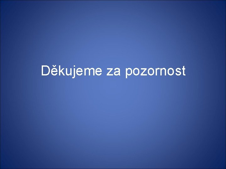 Děkujeme za pozornost 