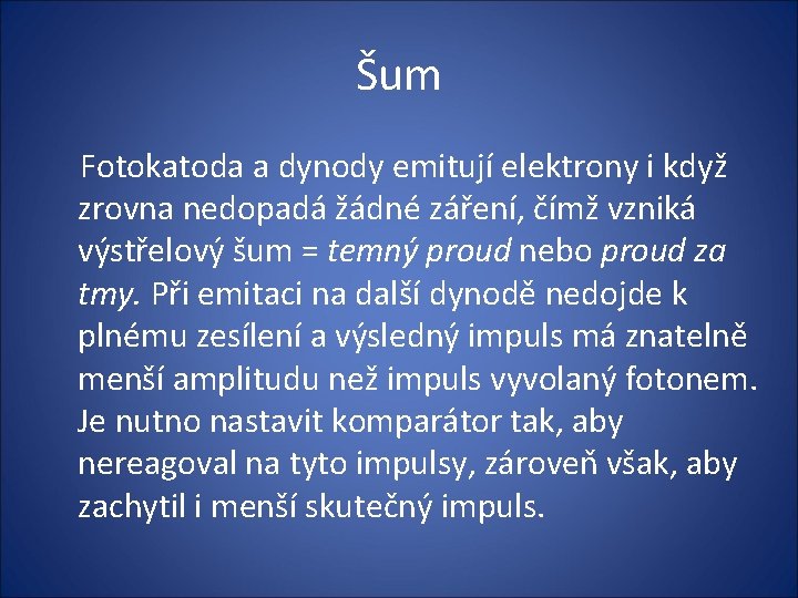 Šum Fotokatoda a dynody emitují elektrony i když zrovna nedopadá žádné záření, čímž vzniká