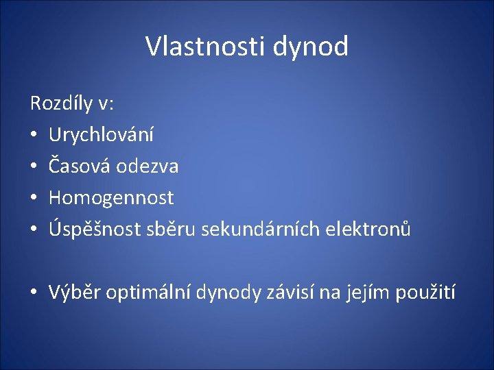 Vlastnosti dynod Rozdíly v: • Urychlování • Časová odezva • Homogennost • Úspěšnost sběru