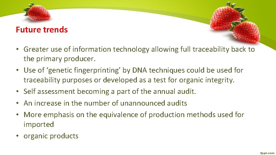 Future trends • Greater use of information technology allowing full traceability back to the