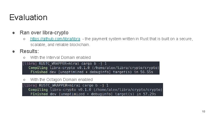 Evaluation ● Ran over libra-crypto ○ https: //github. com/libra - the payment system written