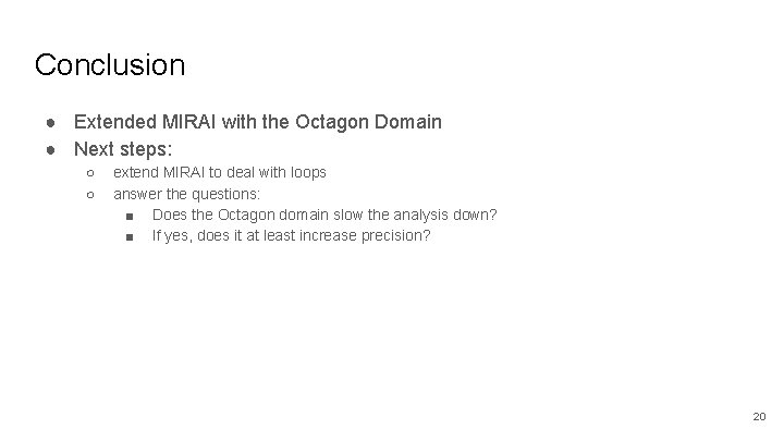 Conclusion ● Extended MIRAI with the Octagon Domain ● Next steps: ○ ○ extend