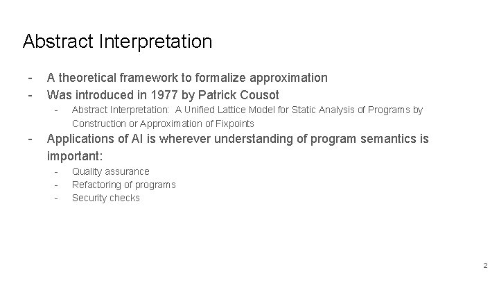 Abstract Interpretation - A theoretical framework to formalize approximation Was introduced in 1977 by
