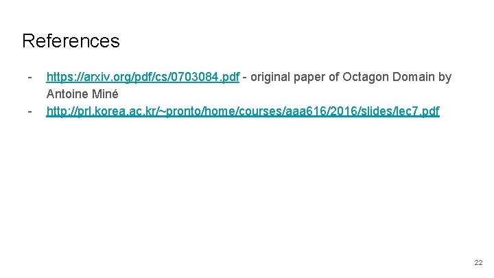 References - https: //arxiv. org/pdf/cs/0703084. pdf - original paper of Octagon Domain by Antoine