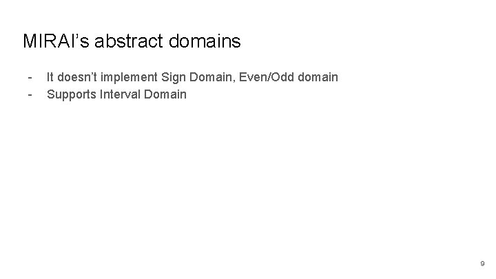 MIRAI’s abstract domains - It doesn’t implement Sign Domain, Even/Odd domain Supports Interval Domain