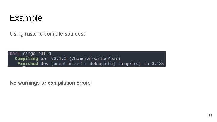 Example Using rustc to compile sources: No warnings or compilation errors 11 