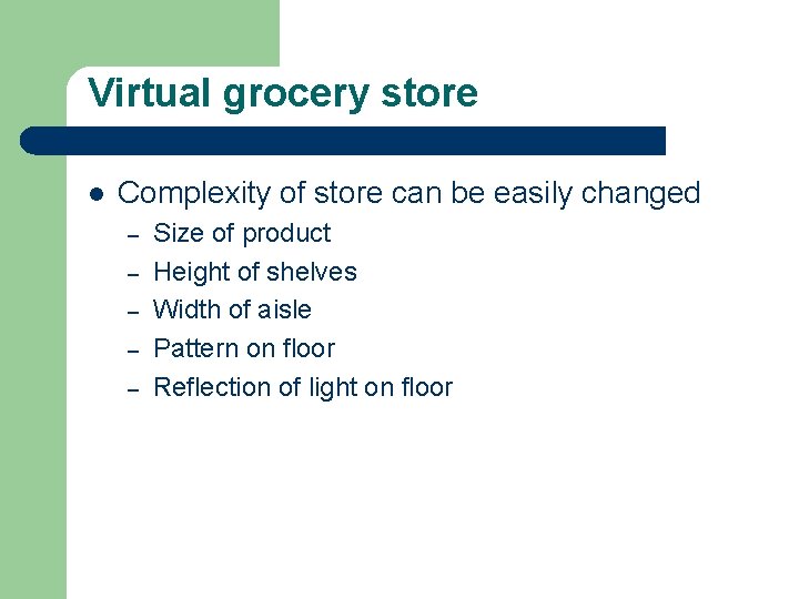 Virtual grocery store l Complexity of store can be easily changed – – –