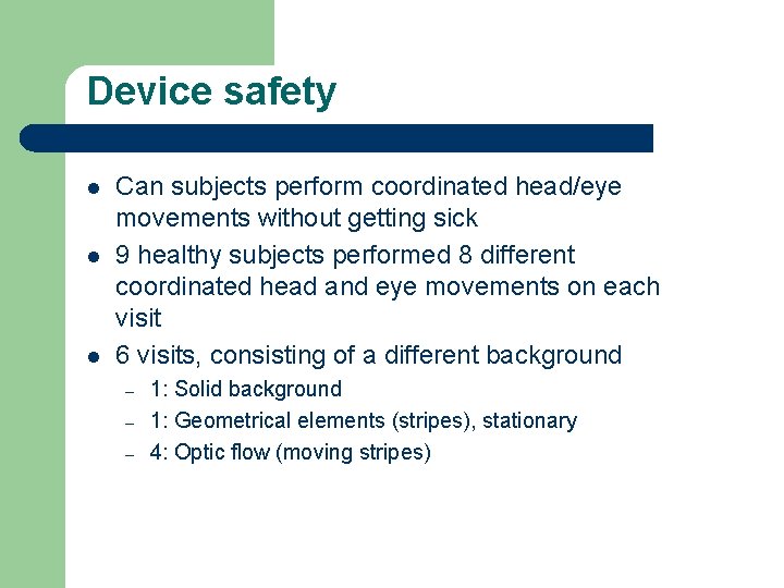 Device safety l l l Can subjects perform coordinated head/eye movements without getting sick