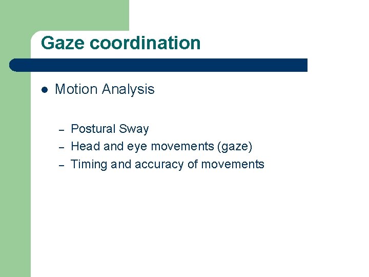 Gaze coordination l Motion Analysis – – – Postural Sway Head and eye movements