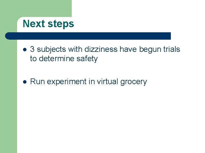 Next steps l 3 subjects with dizziness have begun trials to determine safety l