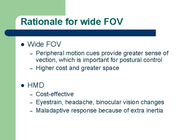 Rationale for wide FOV l Wide FOV – – l Peripheral motion cues provide