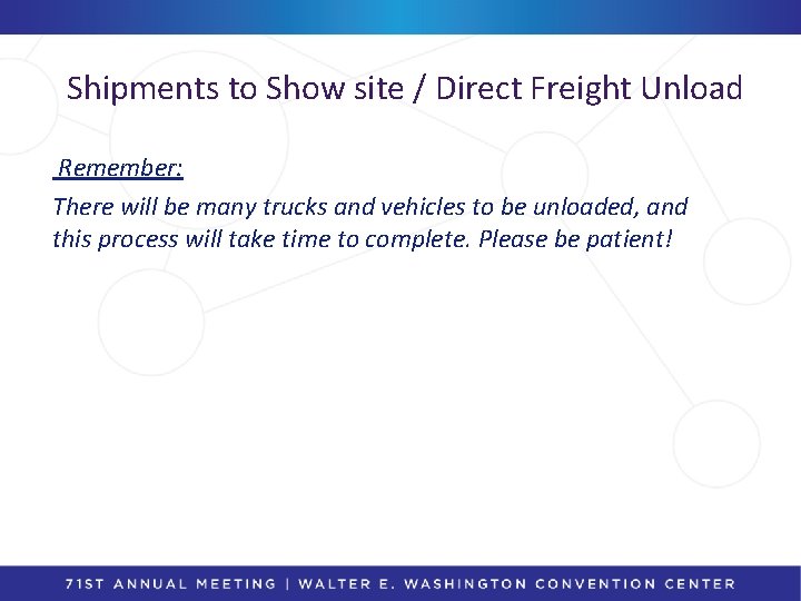 Shipments to Show site / Direct Freight Unload Remember: There will be many trucks