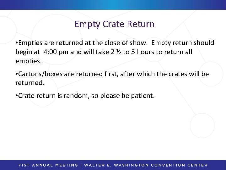 Empty Crate Return • Empties are returned at the close of show. Empty return