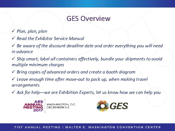 GES Overview ü Plan, plan ü Read the Exhibitor Service Manual ü Be aware