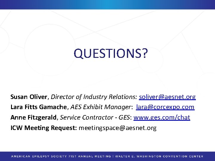QUESTIONS? Susan Oliver, Director of Industry Relations: soliver@aesnet. org Lara Fitts Gamache, AES Exhibit