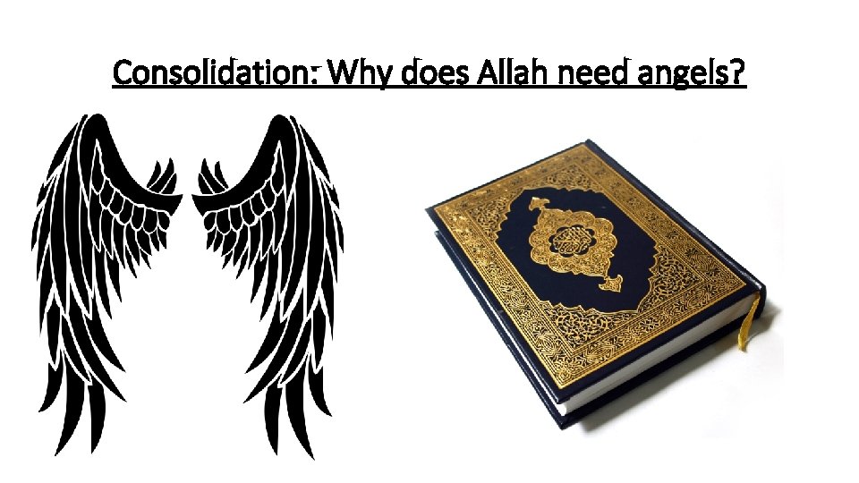 Consolidation: Why does Allah need angels? 