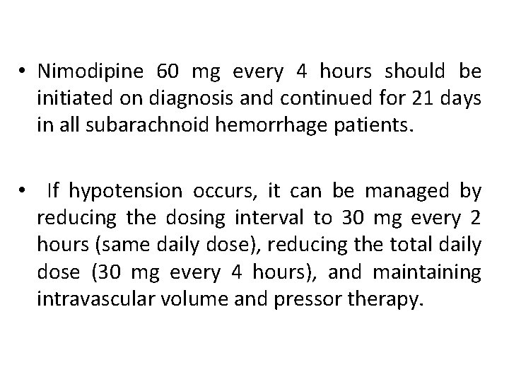  • Nimodipine 60 mg every 4 hours should be initiated on diagnosis and