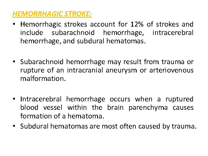 HEMORRHAGIC STROKE: • Hemorrhagic strokes account for 12% of strokes and include subarachnoid hemorrhage,