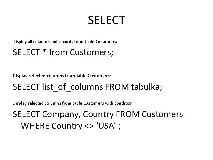 SELECT Display all columns and records from table Customers: SELECT * from Customers; Display