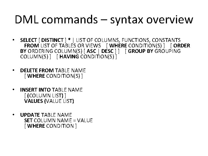 DML commands – syntax overview • SELECT [ DISTINCT ] * | LIST OF