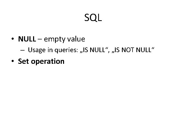 SQL • NULL – empty value – Usage in queries: „IS NULL“, „IS NOT SQL • NULL – empty value – Usage in queries: „IS NULL“, „IS NOT
