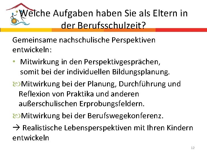 Welche Aufgaben haben Sie als Eltern in der Berufsschulzeit? Gemeinsame nachschulische Perspektiven entwickeln: •