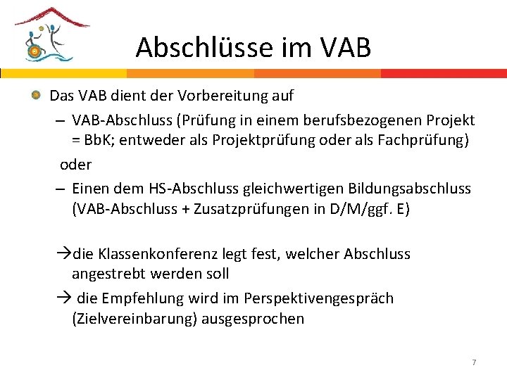 Abschlüsse im VAB Das VAB dient der Vorbereitung auf – VAB-Abschluss (Prüfung in einem