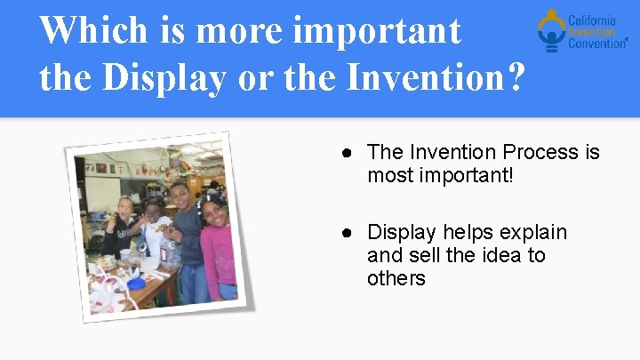 Which is more important the Display or the Invention? ● The Invention Process is