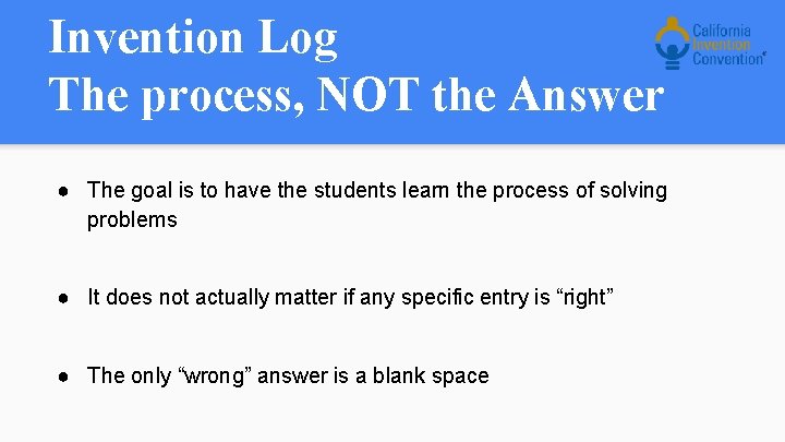 Invention Log The process, NOT the Answer ● The goal is to have the