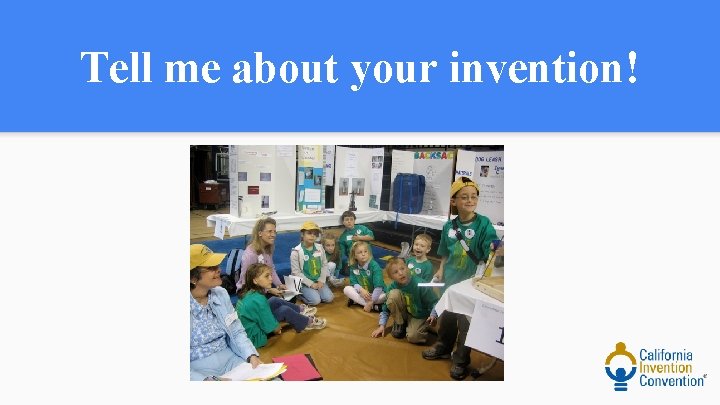 Tell me about your invention! 
