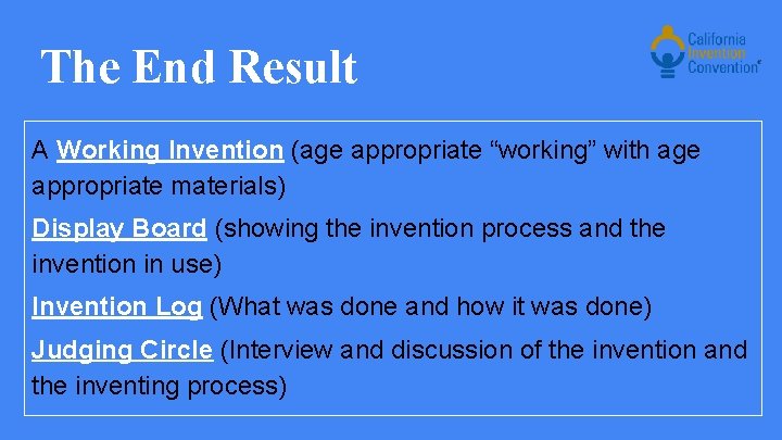 The End Result A Working Invention (age appropriate “working” with age appropriate materials) Display