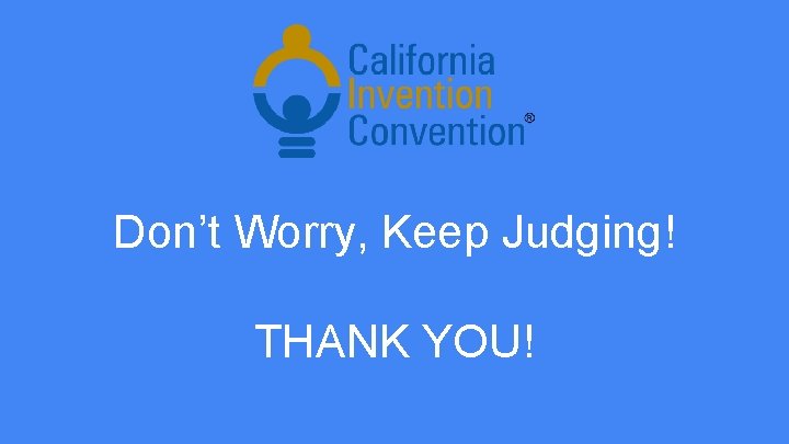 Don’t Worry, Keep Judging! THANK YOU! 