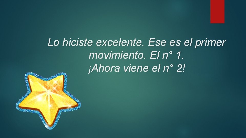 Lo hiciste excelente. Ese es el primer movimiento. El n° 1. ¡Ahora viene el