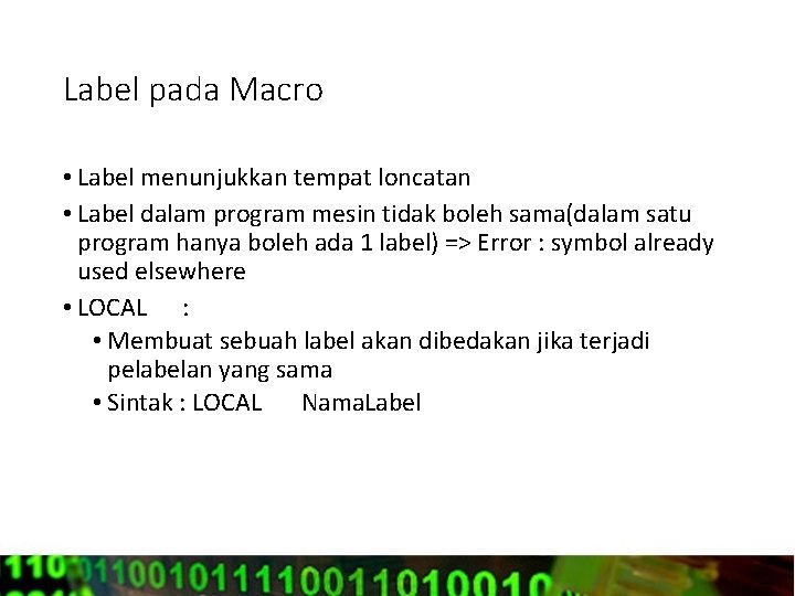 Label pada Macro • Label menunjukkan tempat loncatan • Label dalam program mesin tidak