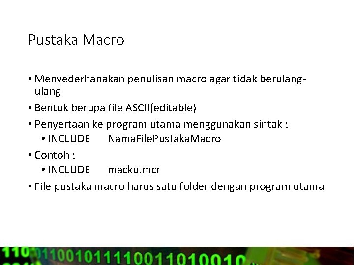 Pustaka Macro • Menyederhanakan penulisan macro agar tidak berulang • Bentuk berupa file ASCII(editable)