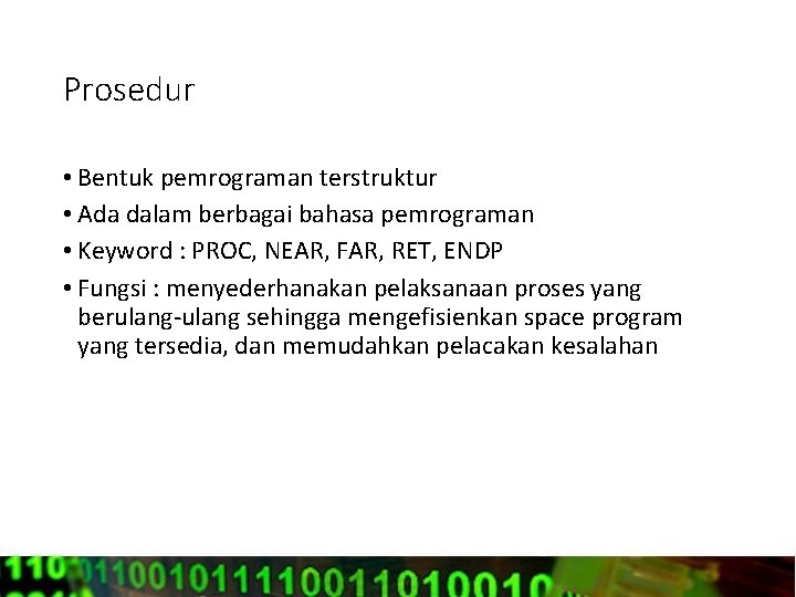 Prosedur • Bentuk pemrograman terstruktur • Ada dalam berbagai bahasa pemrograman • Keyword :