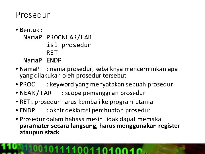 Prosedur • Bentuk : Nama. P PROCNEAR/FAR isi prosedur RET Nama. P ENDP •