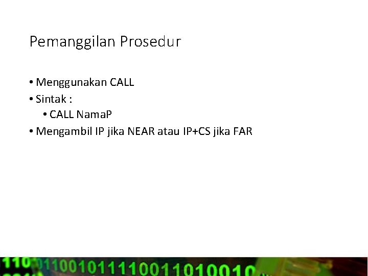 Pemanggilan Prosedur • Menggunakan CALL • Sintak : • CALL Nama. P • Mengambil