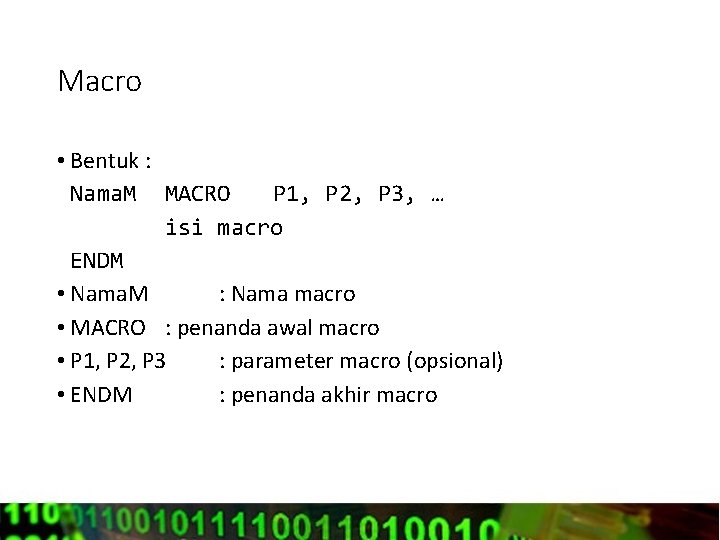 Macro • Bentuk : Nama. M MACRO P 1, P 2, P 3, …