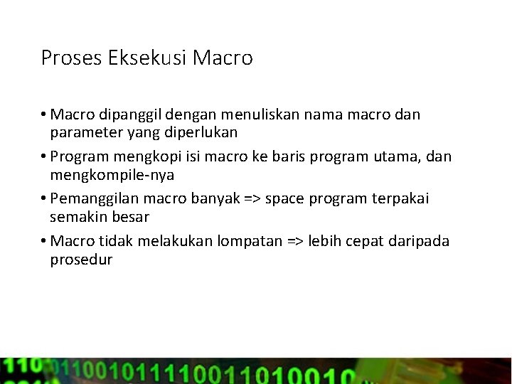 Proses Eksekusi Macro • Macro dipanggil dengan menuliskan nama macro dan parameter yang diperlukan