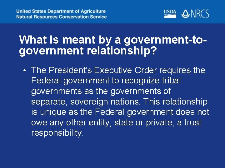 What is meant by a government-togovernment relationship? • The President's Executive Order requires the