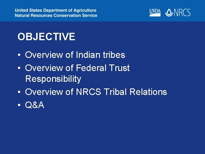 OBJECTIVE • Overview of Indian tribes • Overview of Federal Trust Responsibility • Overview