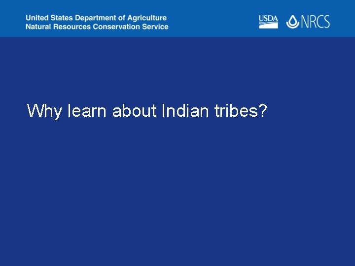 Why learn about Indian tribes? 