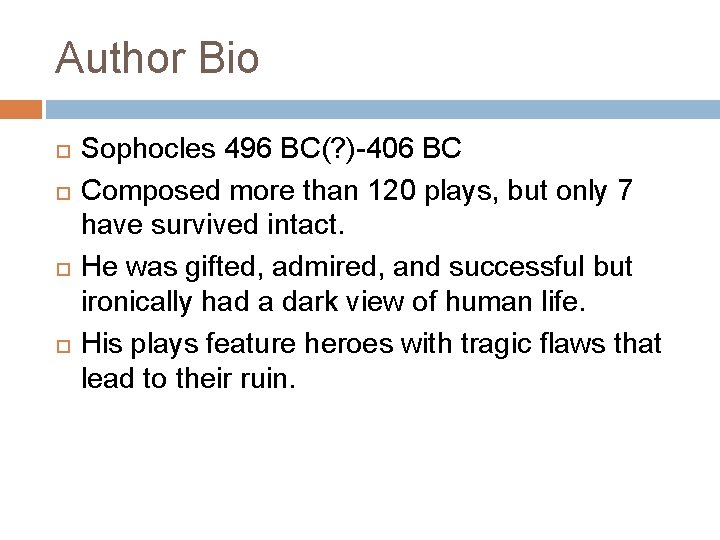 Author Bio Sophocles 496 BC(? )-406 BC Composed more than 120 plays, but only