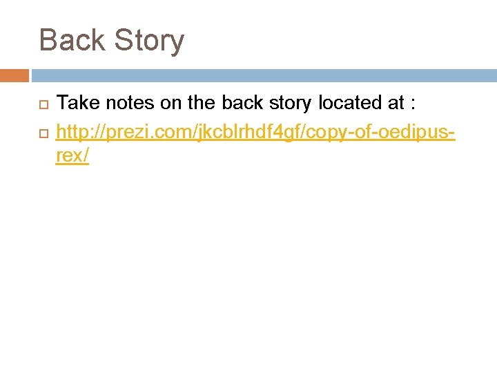 Back Story Take notes on the back story located at : http: //prezi. com/jkcblrhdf
