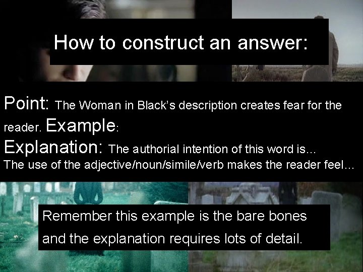 How to construct an answer: Point: The Woman in Black’s description creates fear for