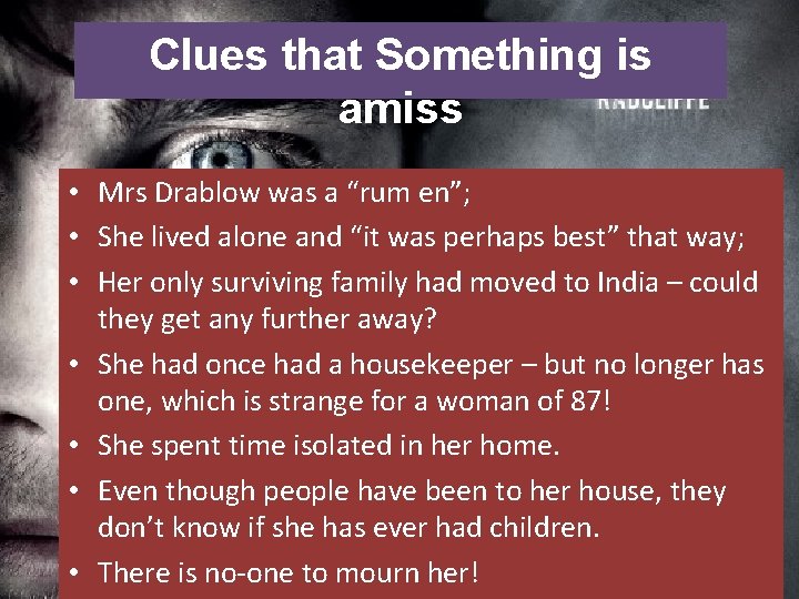 Clues that Something is amiss • Mrs Drablow was a “rum en”; • She