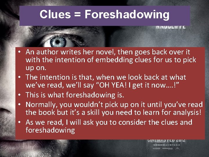 Clues = Foreshadowing • An author writes her novel, then goes back over it